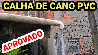 CALHA FEITA DE CANO PVC TOP APROVADA NA CHUVA FORTE [upl. by Oileduab899]