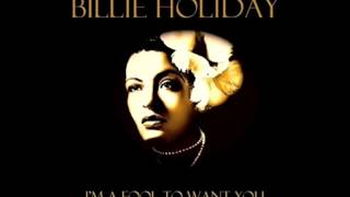 Billie Holiday  Im A Fool To Want You [upl. by Nesrac]