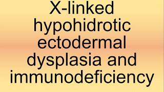 XLinked Hypohidrotic Ectodermal Dysplasia and Immunodeficiency Pronunciation  How to Say [upl. by Aiet244]