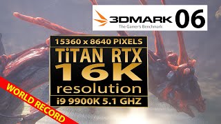 3Dmark06 benchmark in 16K video resolution 15360 x 8640 pixels  World Record  Nvidia Titan RTX [upl. by Dillon]