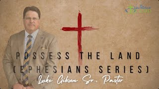 Possess the land  Ephesians Series  Luke Gibson Sr Pastor [upl. by Hajan265]