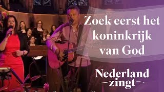 Zoekt eerst het koninkrijk van God  Nederland Zingt [upl. by Carver]