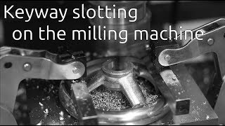 Keyway slotting on the milling machine [upl. by Varden]