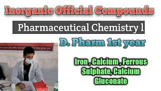 Inorganic Official Compounds  Calcium  Calcium Gluconate  Iron  Ferrous Sulphate  D Pharm [upl. by Ahsenwahs]