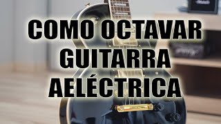 COMO OCTAVAR GUITARRA CALIBRACIÓN DE AFINACIÓN [upl. by Aeriela464]