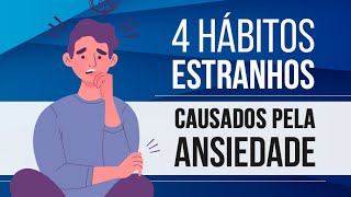 4 HÁBITOS ESTRANHOS CAUSADOS PELA ANSIEDADE [upl. by Jeffry]