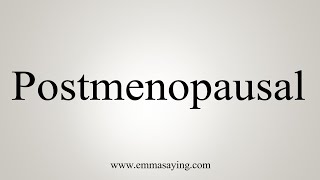 How To Say Postmenopausal [upl. by Jc434]