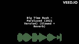 Big Time Rush  Paralyzed 2021 Version Slowed  Reverb [upl. by Henarat588]