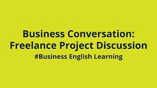 Business Conversation Freelance Project Discussion Business English Learning [upl. by Yecnuahc246]