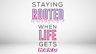 Staying Rooted In Jesus When Life Gets Hard [upl. by Troxell]