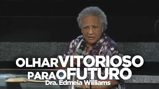 Olhar Vitorioso Para o Futuro  Dra Edmeia Williams [upl. by Yrtnej]