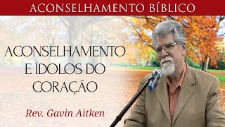 Aconselhamento e Ídolos do Coração  Gavin Aitken [upl. by Htennek]