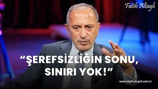 Fatih Altaylı yorumluyor quotŞerefsizliğin sonu sınırı yokquot [upl. by Lilas]