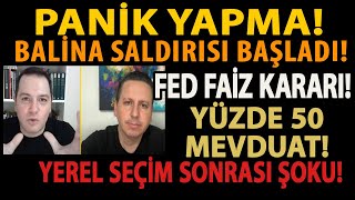 PANÄ°K YAPMA BALÄ°NA SALDIRISI BAÅLADI FED FAÄ°Z KARARI YÃœZDE 50 MEVDUAT YEREL SEÃ‡Ä°M SONRASI ÅOKU [upl. by Bellamy]