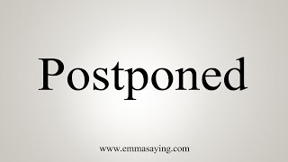 How To Say Postponed [upl. by Gradey]