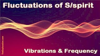 Fluctuations of Sspirit Astonishing Vibrations amp Frequency [upl. by Macur620]