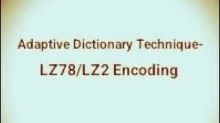 Data Compression Lecture 21 Adaptive Dictionary Technique LZ78LZ2 Encoding [upl. by Sapowith]