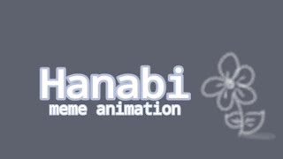 Hanabi  meme animation PLS READ DESC [upl. by Sualokin]