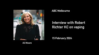 Interview with Robert Richter KC on vaping ABC Melbourne Drive 15 February 2024 [upl. by Dranyl]