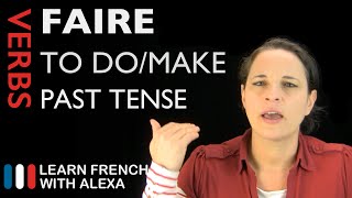 Faire to domake — Past Tense French verbs conjugated by Learn French With Alexa [upl. by Aliled]