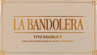 La Bandolera Lyric Video  Tito Double P [upl. by Namajneb451]