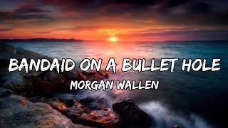 Morgan Wallen – Bandaid On A Bullet Hole Lyrics [upl. by Haneen]