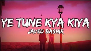 YE TUNE KYA KIYA LYRICS  JAVED BASHIR  ONCE UPON A TIME IN MUMBAI [upl. by Ssej]