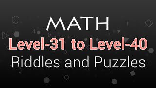 MATH RIDDLES  LEVEL31 TO LEVEL40 [upl. by Ellicott]