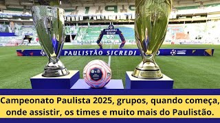 Campeonato Paulista 2025 grupos quando começa onde assistir os times e muito mais do Paulistão [upl. by Adnohsed]