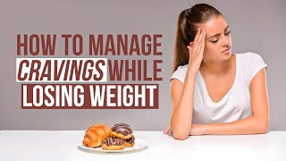 How to Manage Cravings While Trying to Lose Weight [upl. by Leinehtan]