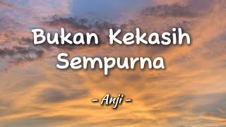 Anji  Bukan Kekasih Sempurna  Lirik Lagu [upl. by Allebram]