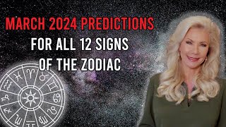 March 2024 Predictions for All 12 Signs of the Zodiac [upl. by Graner]