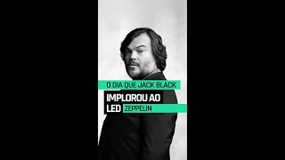 O DIA QUE JACK BLACK IMPLOROU AO LED ZEPPELIN [upl. by Lrat415]