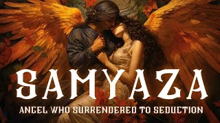 Samyaza Leader of Fallen Angels Who Surrendered to Seduction Book of Enoch [upl. by Aleetha]