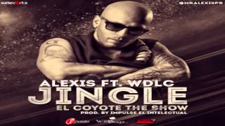 Alexis Ft WDLC  Jingle El Coyote The Show Original Con Letra ★REGGAETON 2013★ IPAUTA [upl. by Bidget9]