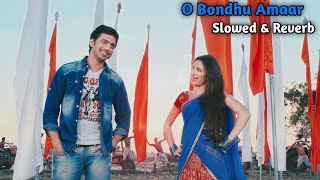 O Bondhu Amaar  Slowed amp Reverb  Khoka 420  Dev amp Subhashree  Bengali Song [upl. by Rolyab]