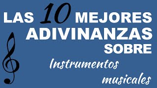 Las 10 mejores ADIVINANZAS sobre Instrumentos musicales [upl. by Allicserp]