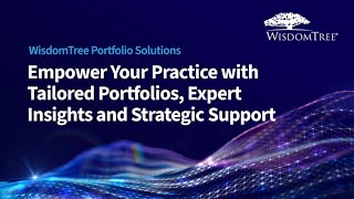 Empower Your Practice with WisdomTree Portfolio Solutions [upl. by Uv]