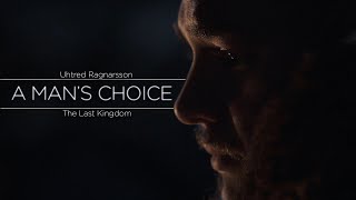 Uhtred Ragnarsson Tribute  A Mans Choice [upl. by Verbenia]