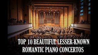 TOP 10 Romantic Piano Concertos HIDDEN GEMS that your should listen PART 1 [upl. by Fadiman]