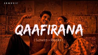 Qaafirana Slowed  Reverb  Kedarnath  Arijit Singh  Lofi Song 🧡 [upl. by Tonina537]