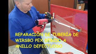 REPARACIÓN TUBERÍA WIRSBO PEX DEBIDO A ANILLO DEFECTUOSO [upl. by Aitnas]