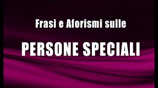 Frasi e Aforismi sulle persone speciali [upl. by Doughman567]