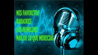 MIS FAVORITOS KARAOKES  LOS HUMILDES  Mas de lo Que Merecias [upl. by Adnahsed520]