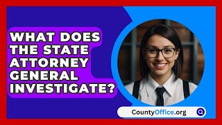 What Does The State Attorney General Investigate  CountyOfficeorg [upl. by Ellora286]