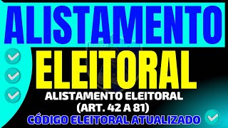 ALISTAMENTO ELEITORAL art 42 a 81 – CÓDIGO ELEITORAL ATUALIADO [upl. by Kcirdnekal]