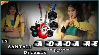 New Santali Dj Remix Song 2024  A Dada Re  kantasarenkantu santalidjremix [upl. by Lefkowitz]