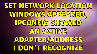 Set Network Location windows appeared ipConfig showed an active adapteraddress I dont recognize [upl. by Turtle916]