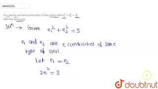 If e1 and e2 are the eccentricities of two conics with e12  e22  3  then th [upl. by Ades]