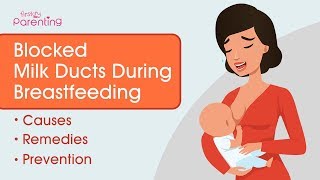 Blocked Milk Ducts During Breastfeeding  Causes Remedies and Prevention [upl. by Eural]